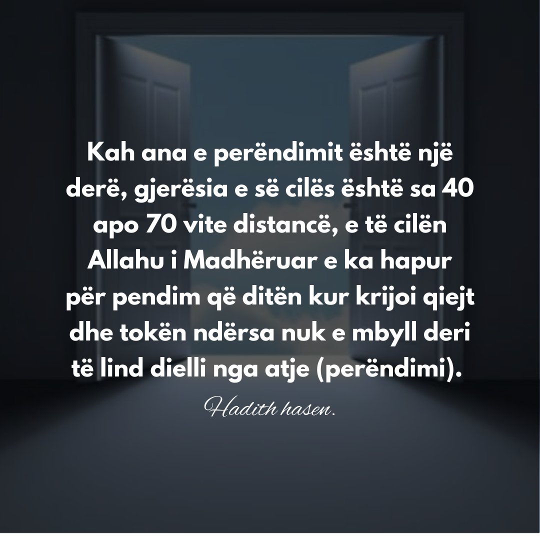 SedatIslami1981's tweet image. Kah ana e perëndimit është një derë, gjerësia e së cilës është sa 40 apo 70 vite distancë, e të cilën Allahu i Madhëruar e ka hapur për #pendim që ditën kur krijoi qiejt dhe tokën ndërsa nuk e mbyll deri të lind dielli nga atje (perëndimi). 
Hadith hasen.