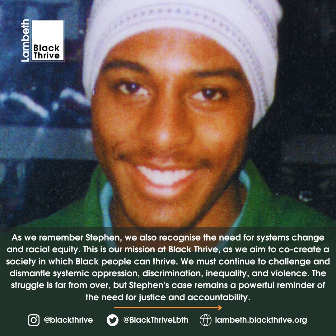 BlackThriveLbth's tweet photo. Today marks the 30 years since the tragic murder of Stephen Lawrence, who was killed in a racially motivated attack. Black Thrive remembers Stephen and celebrates his life, his spirit, and the change that his death brought about. Through the #MacphersonReport (https://t.co/vvOYhiy8Ul), major changes in policing and criminal justice have occurred, including the introduction of hate crime legislation. At Black Thrive, we push for continued systems change that ensures Black people, everywhere, are treated justly and are able to thrive.
Rest in power Stephen ✊🏾
#JusticeForStephenLawrence #BlackLivesMatter #SayHisName #30Years