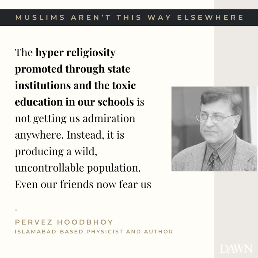 muneebqadirmmq's tweet photo. Pervez Hoodbhoy's latest writeup for Dawn is the reality check that we all need. Pakistan is one of the most dangerously conservative countries in the world where not even foreigners are safe from being lynched by an angry mob; a mob which has been indoctrinated with state-backed extremist narratives for decades