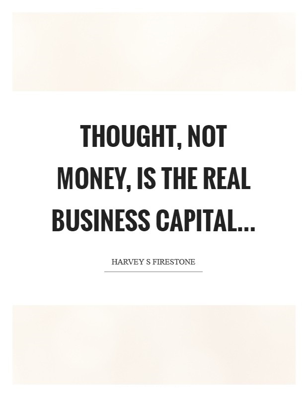 Thought, not money, is the real business capital. #SaturdayThoughts #SaturdayMotivation #WeekendWisdom #ThinkBIGSundayWithMarsha #Thought #Money #BusinessCapital