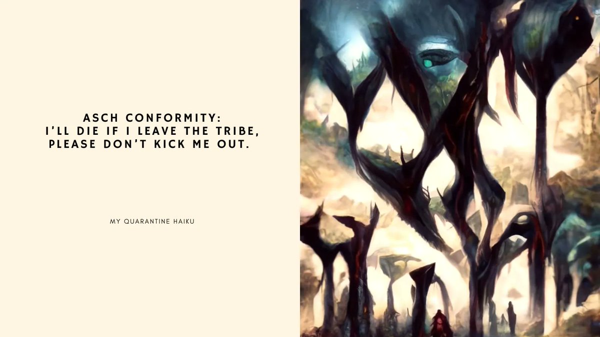 itsaboynamedsue's tweet image. Asch conformity:
I’ll die if I leave the tribe, 
Please don’t kick me out. 

#haiku #myquarantinehaiku #fivesevenfive #aboynamedsue #aigeneratedart #discodiffusion