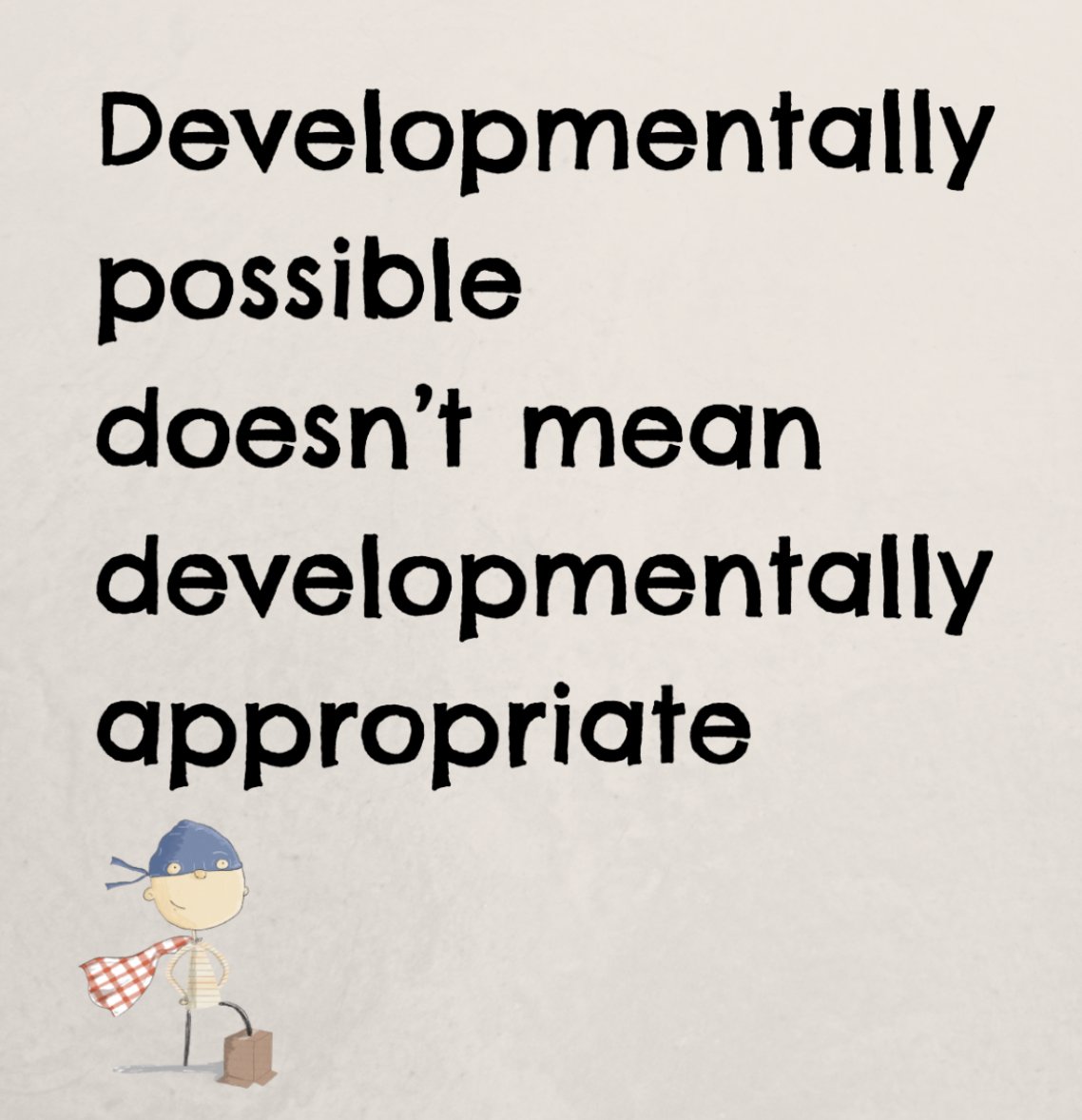 A critical point by <a href="/ABCDoes/">Dr Alistair Bryce-Clegg</a>: just because a child has the skills to accomplish something, does not mean that they should, at that point. E.g., one would describe a 3-4 year old as "bundle of energy", but they are then asked to sit still on a carpet for a long period of them.