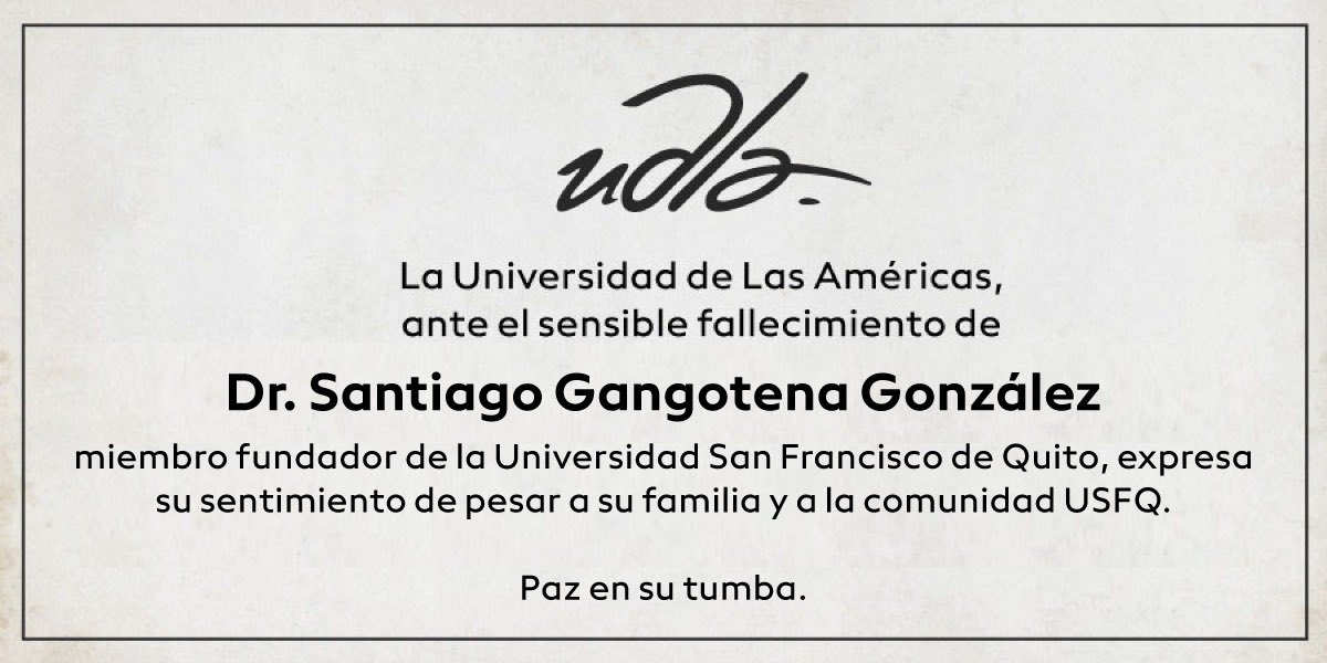 UDLAEcuador's tweet photo. Ante el sensible fallecimiento de Santiago Gangotena González, miembro fundador de la @USFQ_Ecuador, quienes conformamos la UDLA expresamos  nuestro sentimiento de pesar a su familia y a toda su comunidad.
#QEPD https://t.co/mQXh20Wxl9