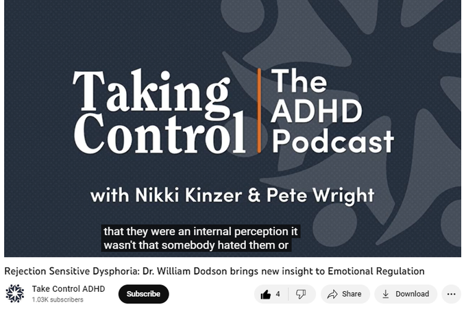 https://www.youtube.com/watch?v=PX7c7exdnWg
55 views  23 Dec 2022  Taking Control: The ADHD Podcast
Today on the show, Dr. William Dodson joins Nikki Kinzer and Pete Wright to discuss Rejection Sensitive Dysphoria and provide new language to frame a state those living with ADHD know all too well.

Taking Control: The ADHD Podcast
Episode 11, Season 19
October 15, 2019

★ Episode details: https://share.transistor.fm/s/2ec70175
★ Additional episodes: https://takecontroladhd.com/the-adhd-...