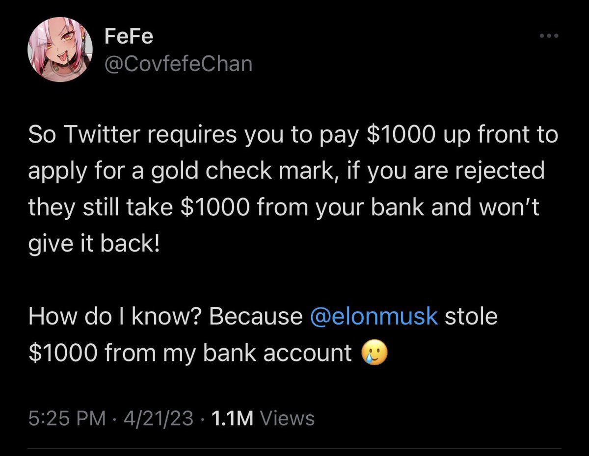 So Twitter requires you to pay $1000 up front to apply for a gold check mark, if you are rejected they still take $1000 from your bank and wonβt give it back!
How do I know? Because @elonmusk stole $1000 from my bank account π₯²