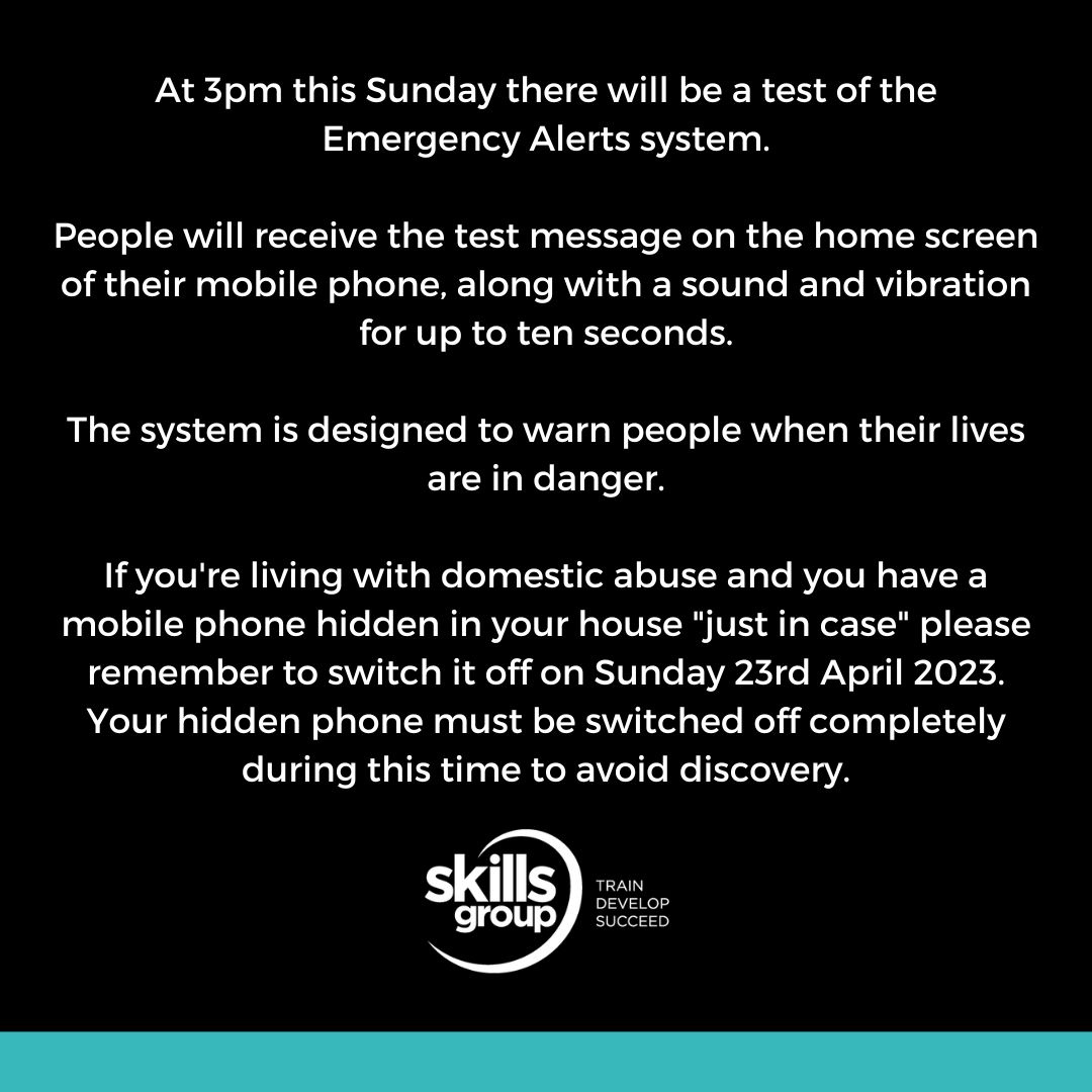 At 3pm this Sunday there will be a test of the Emergency Alerts system.  If you're living with domestic abuse and you have a mobile phone hidden in your house "just in case"? Please remember to switch it off on Sunday 23rd April 2023. For more info, please visit the GOV website.