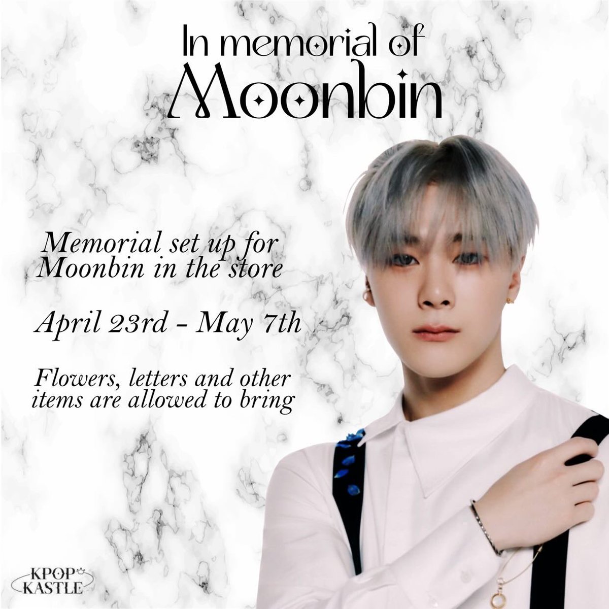 KpopKastle's tweet photo. Hello Everyone,

In light of the unfortunate news of Moonbin’s passing we are setting up a memorial in store. This will be a tribute to the amazing person Moonbin is and the incredible impact he had on all of us. The memorial will be up from Sunday, April 23rd to Sunday, May 7th. https://t.co/sr78HqnUZR