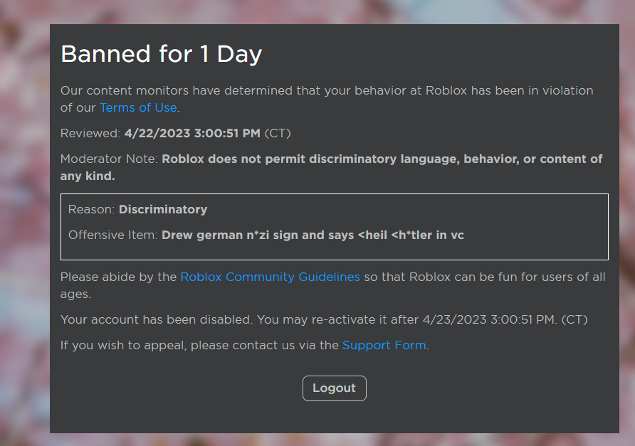 Roblox gave me a 1 Day ban? - Banned for 1 Day Our content monitors have  determined that your behavior at Robiox has been in violation of our Terms  of Use Reviewed