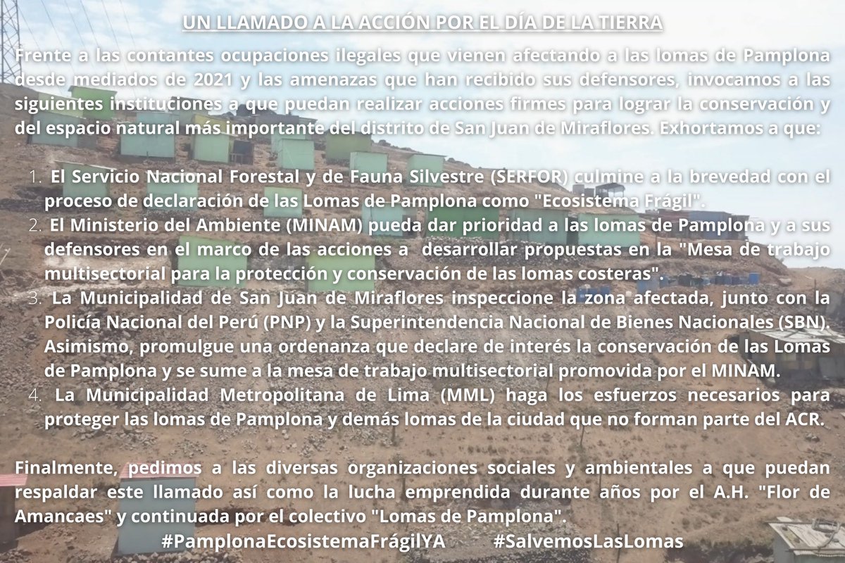 En el marco del #DiaMundialDeLaTierra hacemos un llamado al <a href="/MinamPeru/">Ministerio del Ambiente 🇵🇪♻️</a>, <a href="/SerforPeru/">Serfor Perú</a>, <a href="/MuniLima/">Municipalidad de Lima</a>, <a href="/sjm_muni/">Municipalidad de San Juan de Miraflores</a>, <a href="/PoliciaPeru/">Policía Nacional del Perú</a> y demás instituciones a realizar acciones firmes para la protección de las #LomasDePamplona así como la seguridad de quienes las protegen.

#SalvemosLasLomas 💚