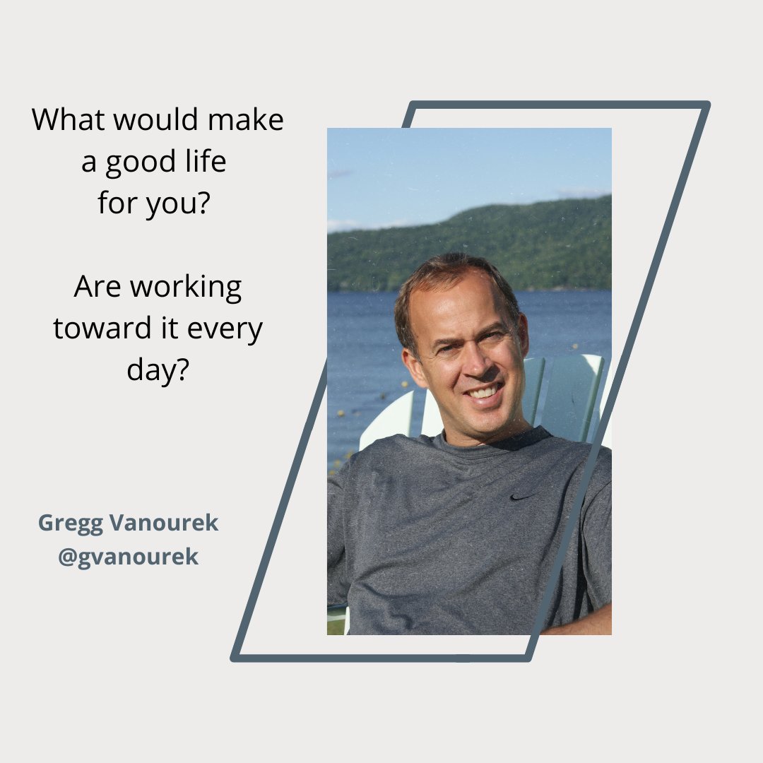 gvanourek's tweet photo. What would make a #GoodLife for you? Are you working toward it every day? #LifeCrafting #LifeDesign https://t.co/6qyAgR4Nf3