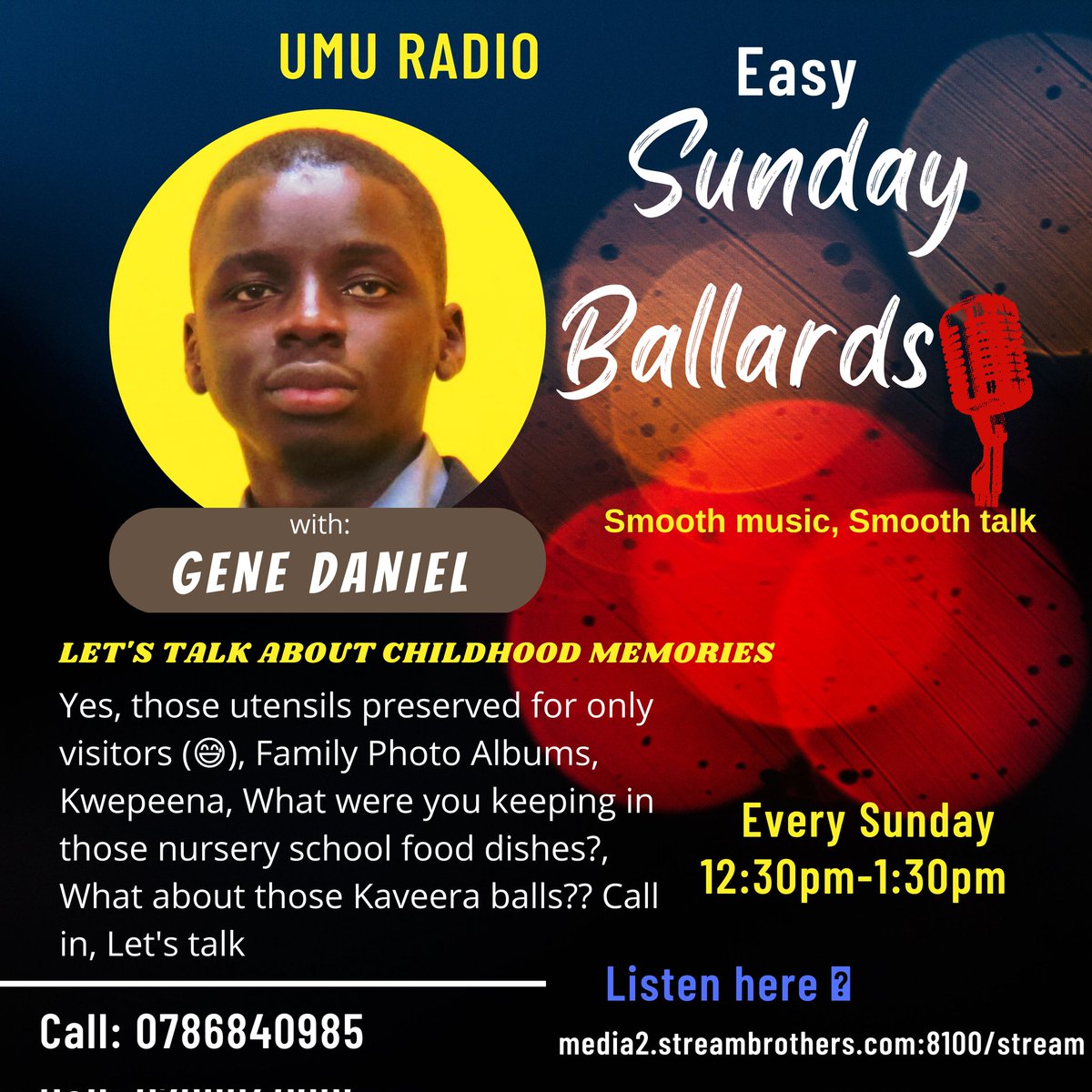 Catch Easy Sunday Ballards today at 12:30pm-1:00pm on UMU radio.. Let's talk Childhood memories. Call in on 0786840985
Listen here
media2.streambrothers.com:8100/stream