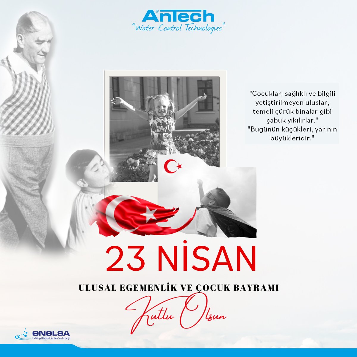 23 Nisan Ulusal Egemenlik ve Çocuk Bayramı Kutlu Olsun!

#enelsa #antech #23Nisan #MustafaKemalAtatürk