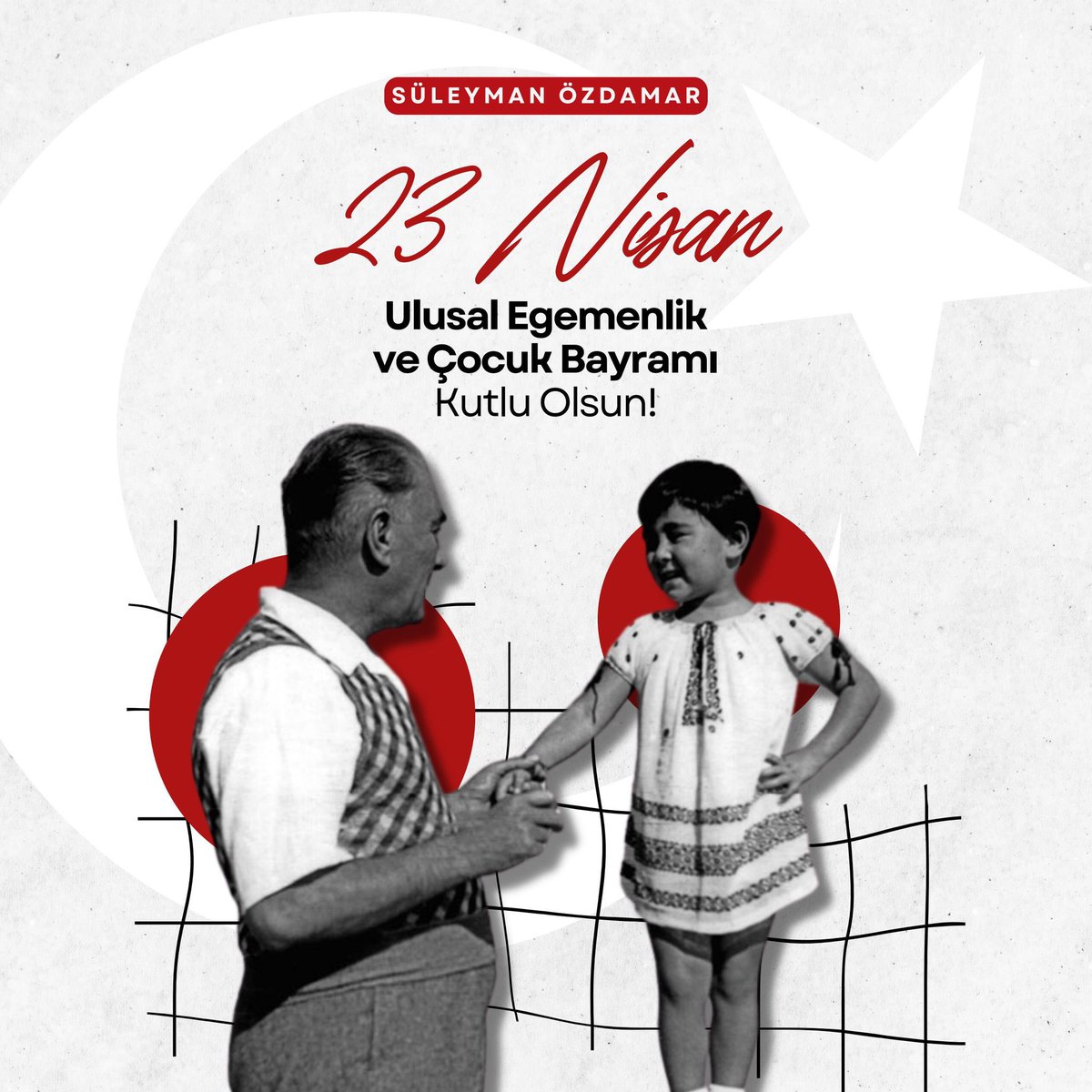 "Küçük hanımlar, küçük beyler! Sizler hepiniz geleceğin bir gülü, yıldızı ve ikbal ışığısınız. Memleketi asıl ışığa boğacak olan sizsiniz. 23 Nisan Ulusal Egemenlik ve Çocuk Bayramımız kutlu olsun."