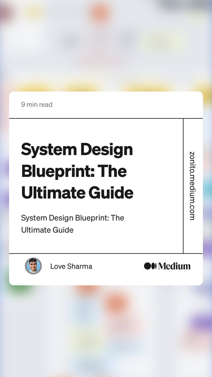 “System Design Blueprint: The Ultimate Guide” by Love Sharma
link.medium.com/AeOHa0G2dzb