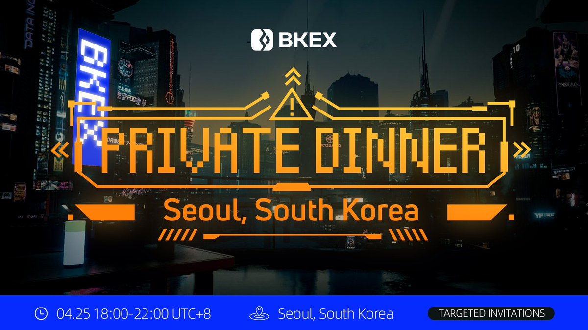 #BKEX Private Dinner in Seoul, South Korea Time: 18:00 - 22:00, Apr 25 (UTC+8)