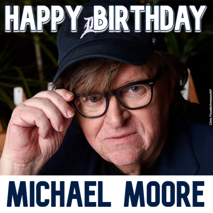  HAPPY BIRTHDAY! Filmmaker Michael Moore turns 6 9 today. 