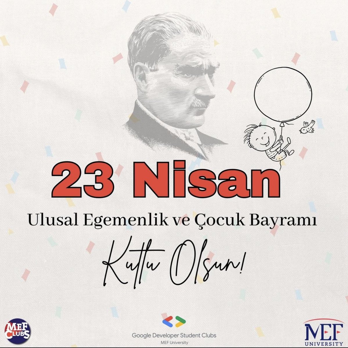 gdscmef's tweet image. 23 Nisan Ulusal Egemenlik ve Çocuk Bayramımız kutlu olsun! 🎈🇹🇷