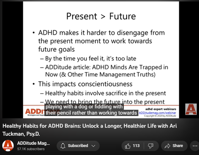 4,325 views  27 Mar 2023
In this hour-long webinar-on-demand from 4/9/20, learn about healthy habits for ADHD brains, with Ari Tuckman, Psy.D.

Download the slide associated with this webinar here: 
https://www.additudemag.com/webinar/h...

Related Resources
1. Read This: These 6 Healthy Habits Can Improve Memory and Focus https://www.additudemag.com/healthy-h...

2. Download: Get Control of Your Life and Schedule https://www.additudemag.com/download/...

3. eBook: "The Diet and Nutrition Guide for Adults with ADHD" https://www.additudemag.com/product/a...

Subscribe to the ADDitude YouTube Channel: https://www.youtube.com/channel/UC_3d...

Visit the ADDitude web site: https://www.additudemag.com

Follow ADDitude on Facebook: https://www.facebook.com/additudemag/ Follow ADDitude on Instagram: https://www.instagram.com/additudemag/ Follow ADDitude on Twitter: https://www.twitter.com/ADDitudeMag/