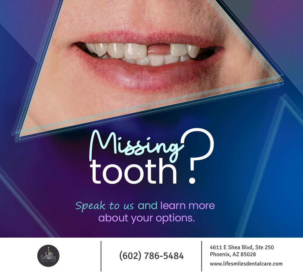 Are you missing one or more teeth? Life Smiles Dental Care offers several tooth replacement solutions depending on your unique needs. Speak to us at New Patients: (602) 786-5484 / Existing Patients: (602) 404-7266 to learn more about your options.