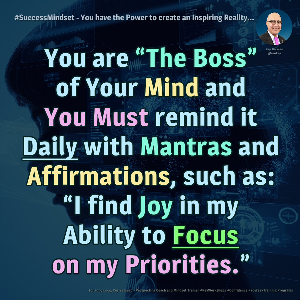 zenkey's tweet photo. You are “The Boss” of Your Mind and You must remind it Daily with Mantras and Affirmations, such as: “I find Joy in my Ability to Focus on my Priorities.” #BanishNegativity #JoyfulFocus #SelfAffirmations #BossYourMInd #Confidence #GoGetters #Entrepreneur #KeyWorkshops https://t.co/B8mQtpz7Hj