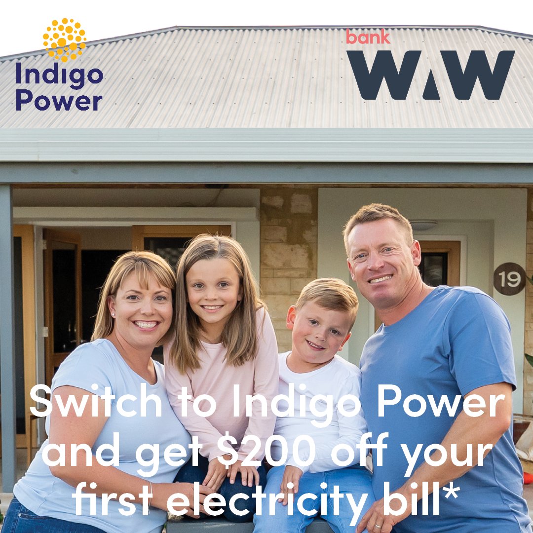 The first 50 bankWAW customers who sign up for residential electricity of Indigo Power receive $200 credit into their bankWAW account. Visit bankwaw.com.au/switch for more information.
* Terms &amp; Conditions apply
