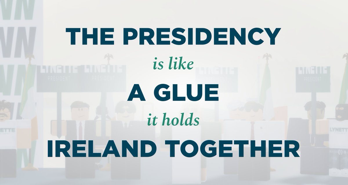 "The presidency is like a glue, it holds Ireland together."

– Lynette Catháin
