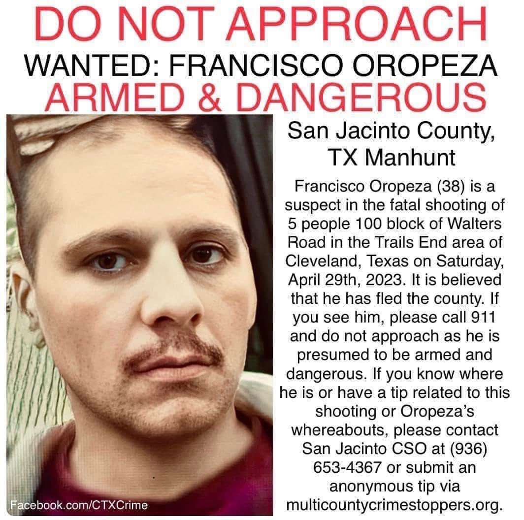 AliBradleyTV's tweet photo. TX: $80,000 reward being offered for information that leads to the arrest of Francisco Oropesa— The suspect in the brutal murder of 5 people, including an 8-year-old boy, in Cleveland, Texas.

There are currently more than 250 law enforcement officers searching for him.

“FBI Houston and other local, state, & federal agencies will not stop assisting SJSO until he is captured and justice is brought on behalf of the 5 victims.”

@FBIHouston warn the public not to approach Oropesa as he is considered armed and dangerous. 

If you have information, call the San Jacinto County Sheriff's Office at 936-653-4367.

📸 via San Jacinto County Sheriff's Office

#ClevelandTXShooting