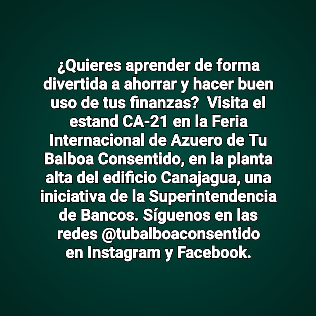 ¿Quieres aprender de forma divertida a ahorrar y hacer buen uso de tus finanzas?  Visita el estand CA-21 en la Feria Internacional de Azuero de Tu Balboa Consentido, en la planta alta del edificio Canajagua, una iniciativa de la Superintendencia de Bancos. Síguenos en las redes.