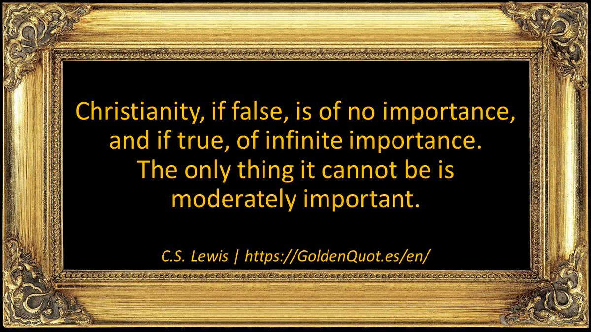 GoldenQuotesEN's tweet photo. #Christianity, if false, is of no #Importance, and if true, of infinite #Importance. The only thing it cannot be is moderately important.
 https://t.co/WLrKtZIjQN 

 #GoldenQuotes #quotesoftheday #quotesdaily #quotestoliveby https://t.co/9wPgANAQMO