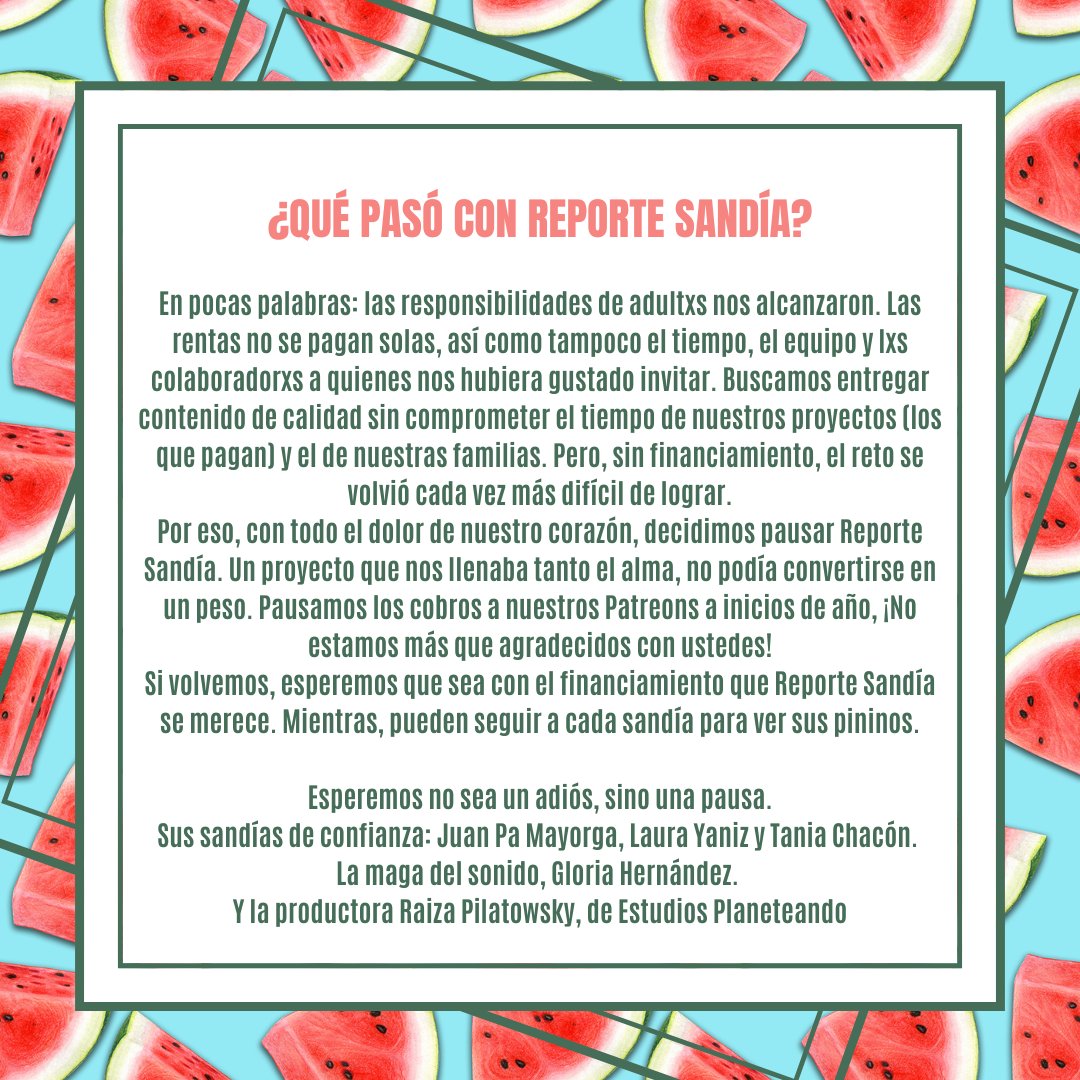 ReporteSandia's tweet photo. Como seguro se dieron cuenta, no hubo más episodios este año. 
 ¿Por qué? ¡La vida de adultxs nos alcanzó! Y así también la eterna duda acerca del #periodismo: ¿cómo podemos financiar información de calidad? 

Esperemos que esto no sea un adiós, sino solo una pausa. 🍉✨ https://t.co/bpRRA17ax4