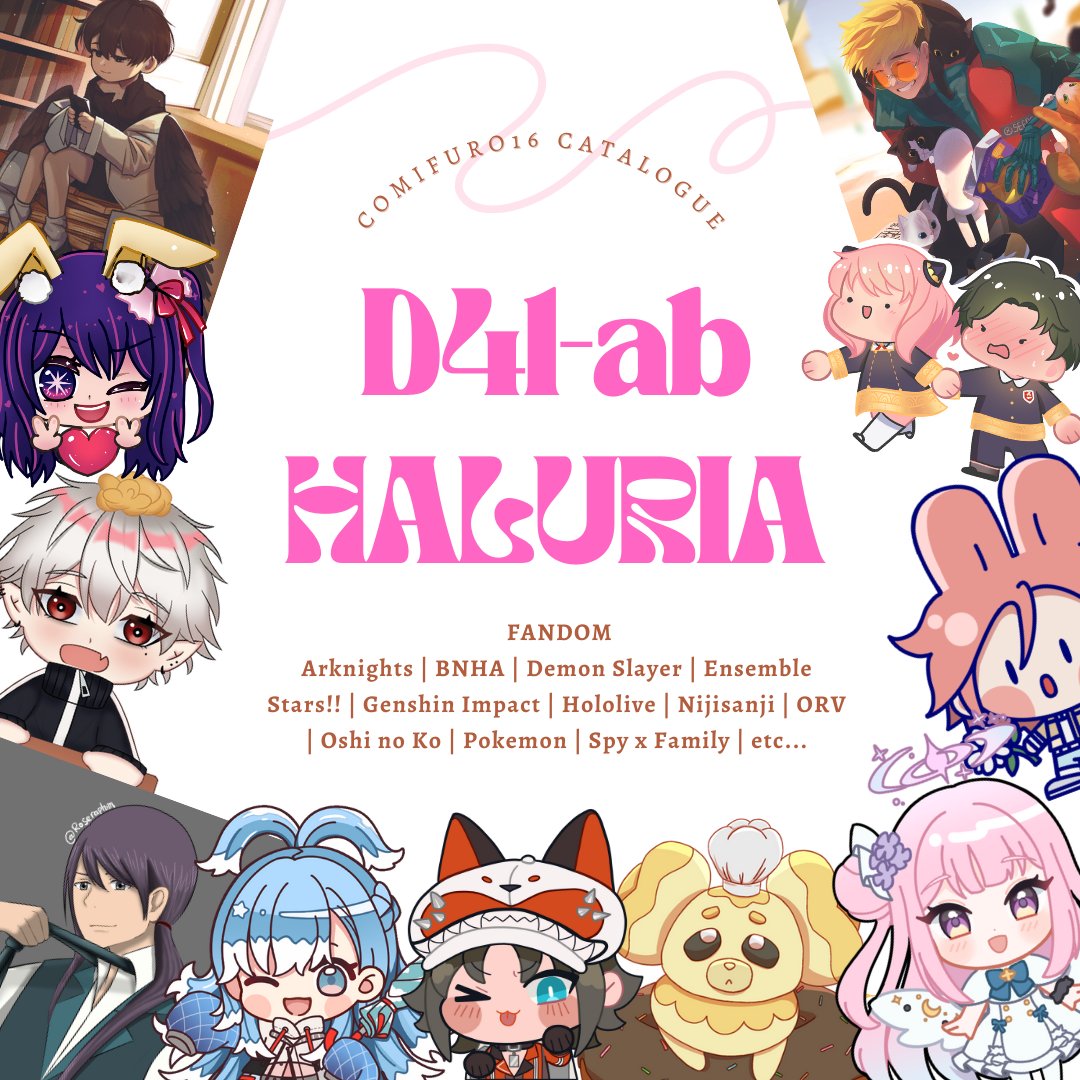 CF16 Catalogue | A THREAD
🌸Circle: Haluria (D41-ab)
🗓️Date: May 6th - 7th, 2023 (Sat/Sun)
📍Location: ICE BSD

Fandoms are scattered around the thread, so make sure you check them all~ ヾ(*'▽'*)
#comifuro16 #cf16 #comifuro16catalogue #cf16catalogue