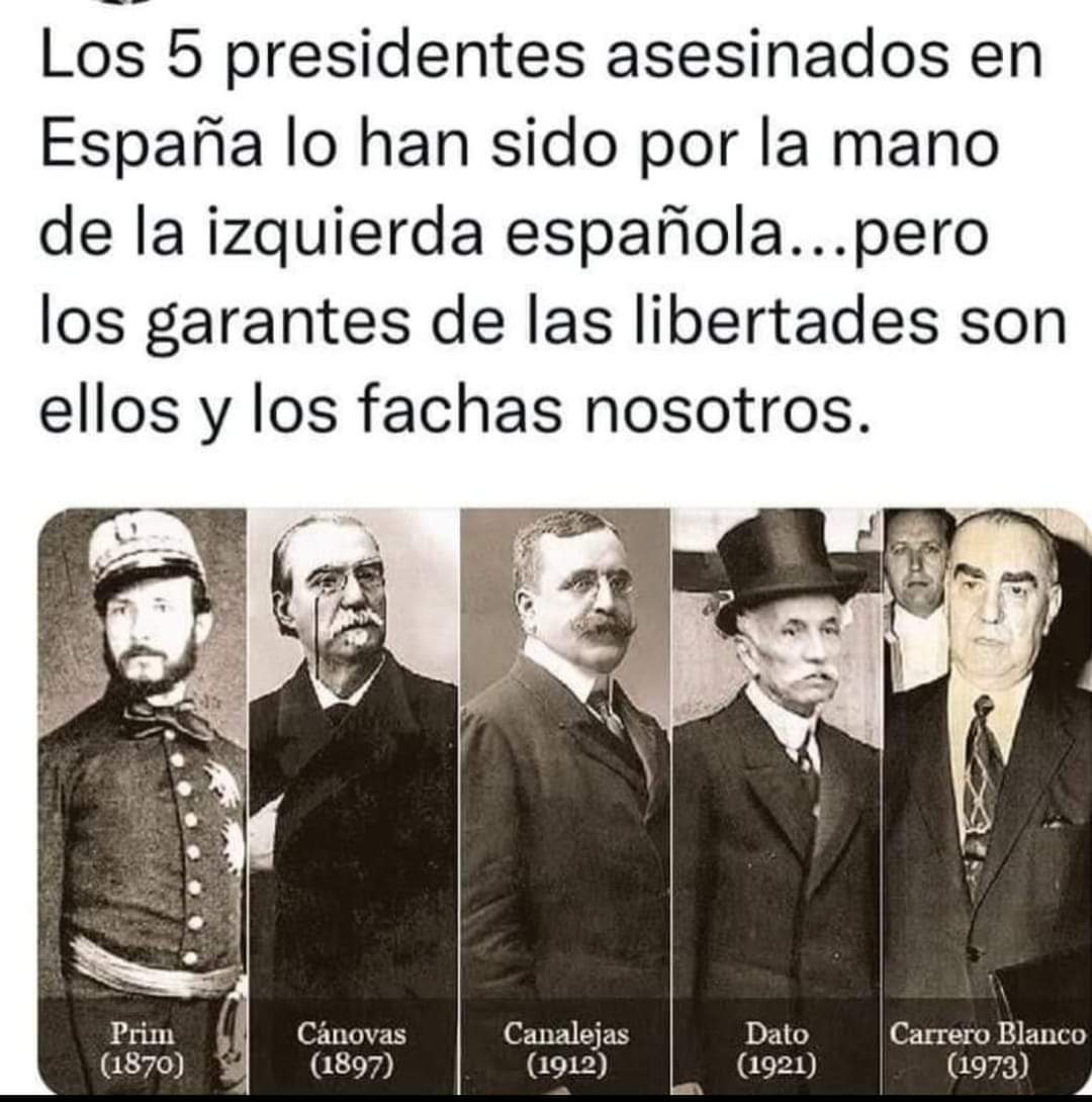 capTercio's tweet photo. La izquierda ha asesinado a 5 presidentes: Prim, Cánovas, Canalejas, Dato y Carrero Blanco
A 2 lideres de la oposición: Calvo Sotelo y Primo de Rivera
E intentó matar a: Isabel II, Alfonso XII, Maura, Alfonso XIII, Juan Carlos I y Aznar
La derecha a 0
0 lecciones de la izquierda https://t.co/7RFzJJSAr7