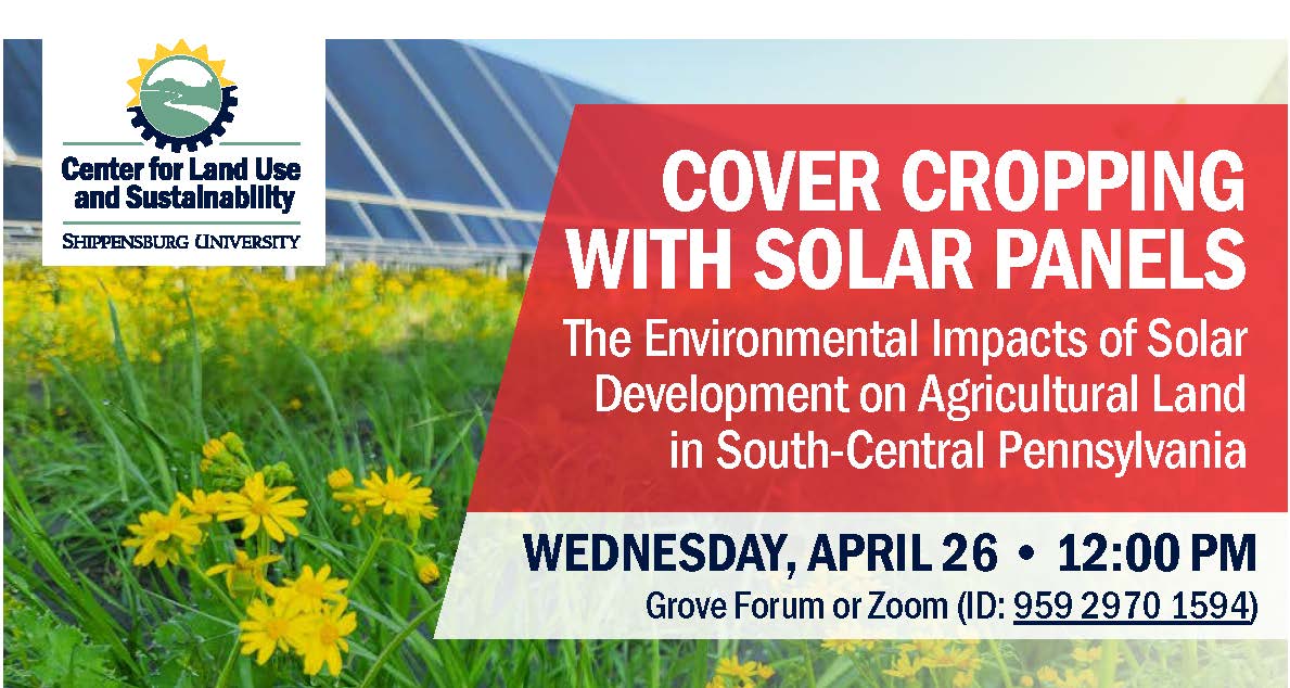 On Wednesday, April 26, at Noon join Dr. Russ Hedberg and Graduate Student Sarah Thompson to learn about the impact  of Cover Cropping With Solar Panels in Franklin County. This event will  be hosted on campus in Grove Forum, or on Zoom: ship.zoom.us/j/95929701594  All are welcome!