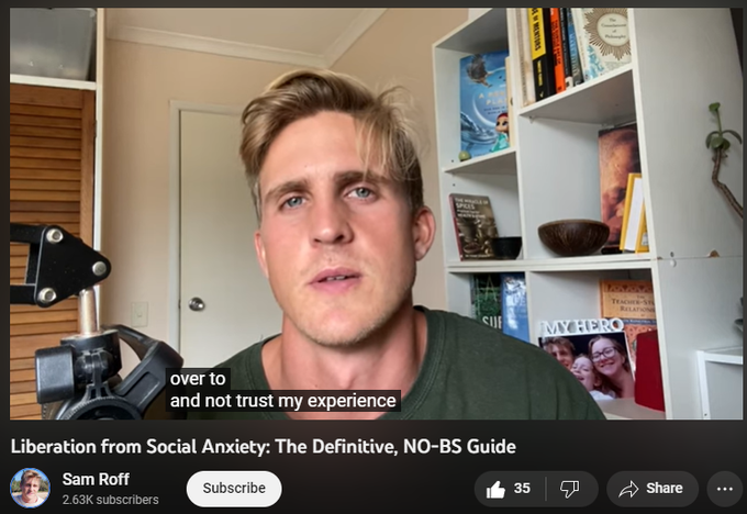 364 views  20 Apr 2023
A complete, comprehensive guide (the only one you'll need IMO) to address one of our culture's most taboo topics - Social Anxiety.

*NOTE*  I humbly must admit that I am just another Australian dude on the path, so what I share isn't dogma.  I encourage you to attune closely to your own intuition.  If this video doesn't provide you the value you seek, or you feel bad vibes from my communication or distortions in how to approach this - listen to your gut feelings.  With that said... I am very confident it will provide you with tremendous value.

This video is aimed at anyone who is willing to admit that social anxiety has been a significant problem in their lives.  It's geared in a way that my younger self who was suffering existentially with a feeling of alienation from other people largely my whole life would deeply appreciate and would pay thousands of dollars to hear.  It is applicable to anyone at any stage of life and is more relevant than ever to address th