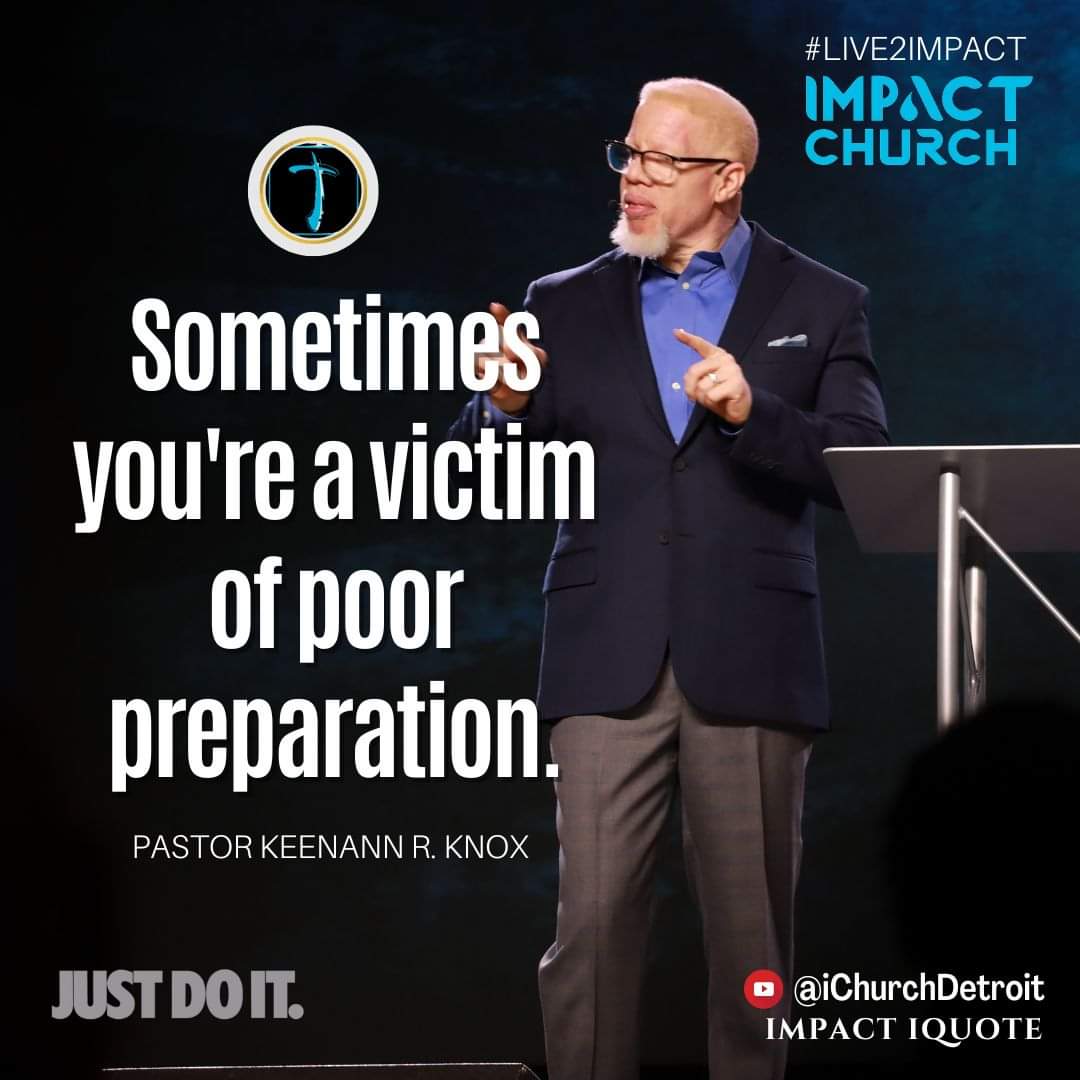 ichurchdetroit's tweet photo. Impact #iQuote : "Sometimes you're a victim of poor preparation." Pastor @KeenannKnox #Live2Impact #JustDoIt #TellItToMove https://t.co/5uKfQCGbUQ