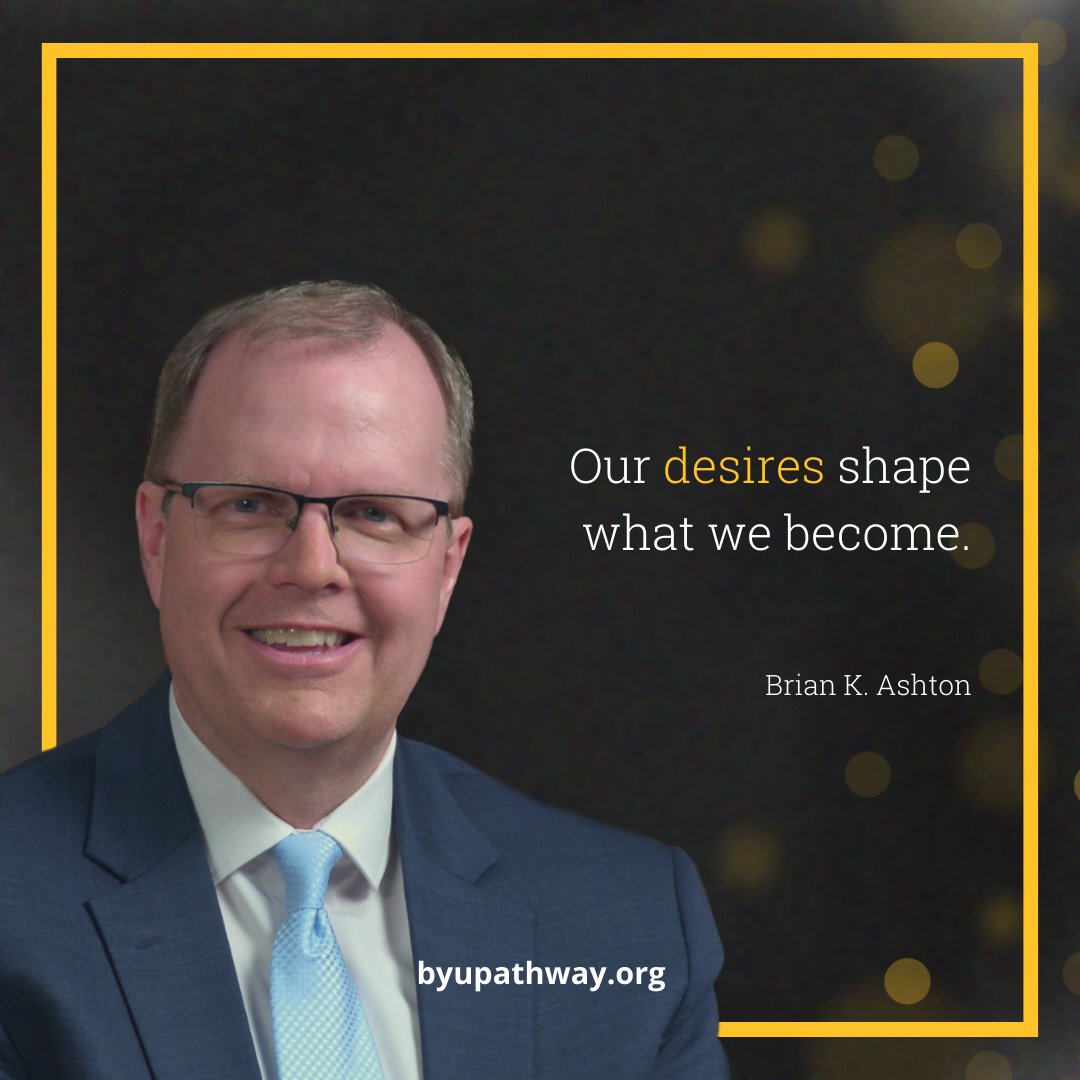 BYUPathwayWorld's tweet image. &quot;Our desires shape what we become.&quot;

— Brian K. Ashton

Want to hear more from President Ashton? Don&apos;t miss the devotional, tomorrow at 10:00 A.M. (MDT/UTC-6) 

#inspiration #quotes #BYUPathway
