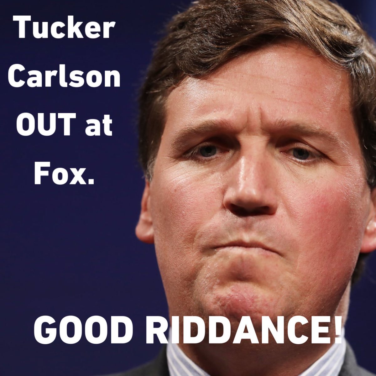 BREAKING: Tucker Carlson is no longer working at Fox. 

There should be no home to pathological liars who are the definition of fake news. Good riddance.

He won’t be missed by anyone sane.

The world is already better without him on air. This is a great day for real news, truth