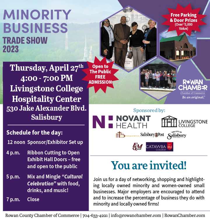Join the Rowan Chamber for the Minority Business Trade Show on Thurs., April 27 at the Livingstone College Hospitality Center. Major employers are encouraged to attend and increase the percentage of business they do with minority and locally-owned firms. FREE to attend!
