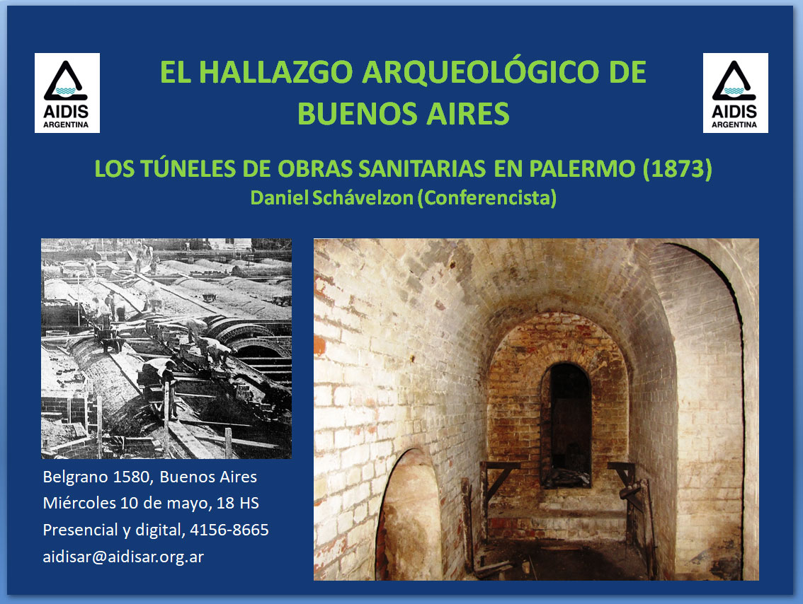 Conferencia de Daniel Schávelzon: «Los túneles de Obras Sanitarias en Palermo (1873)» el miércoles 10 de mayo a las 18:00 horas en Av. Belgrano 1580 de la Ciudad Autónoma de Buenos Aires. Consultas aidisar@aidisar.org.ar