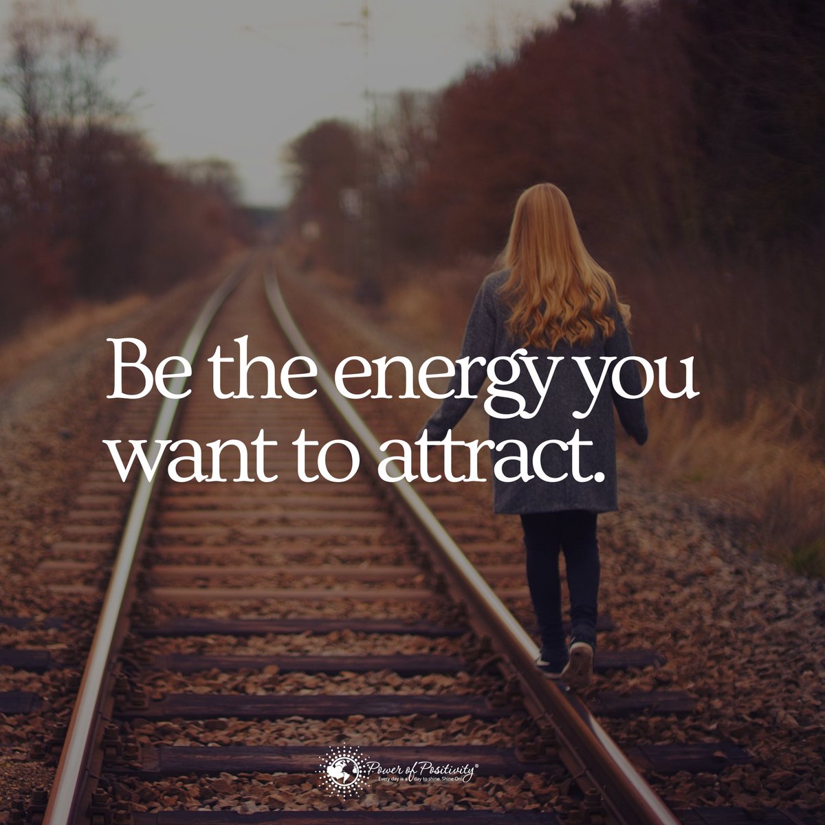 Be the energy you want to attract.