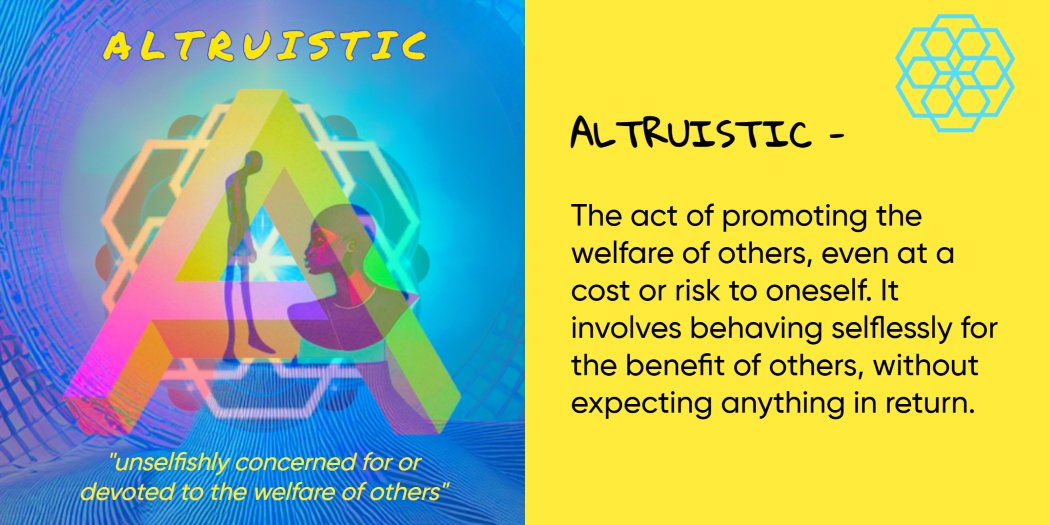 Altruistic - Core value #4. The SOLAR HIVE TRIBE is motivated to act altruistically because of a genuine concern for the welfare of others, and not just because of social pressure or a desire for personal gain. #solar #education #innovation #community #business #leadership