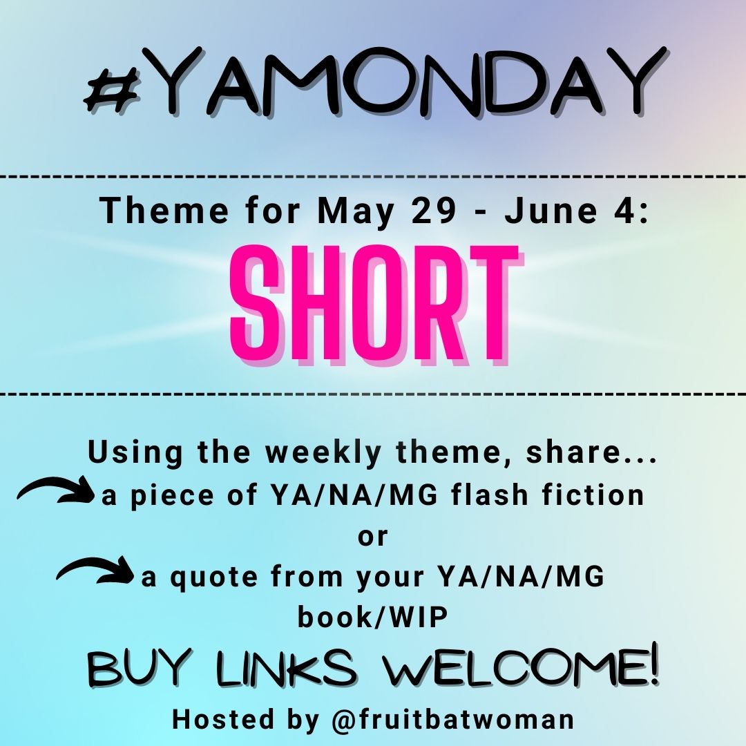 fruitbatwoman's tweet image. YA/MG/NA writers, it's time for #YAMonday again!

The theme for this week is SHORT or any version of that word. Use the word in YA/MG/NA flash fiction, or share a quote from your book/WIP.  Buy links welcome!

#Prompt #FlashFiction #AmWritingYA #WritingCommunity #Microfiction