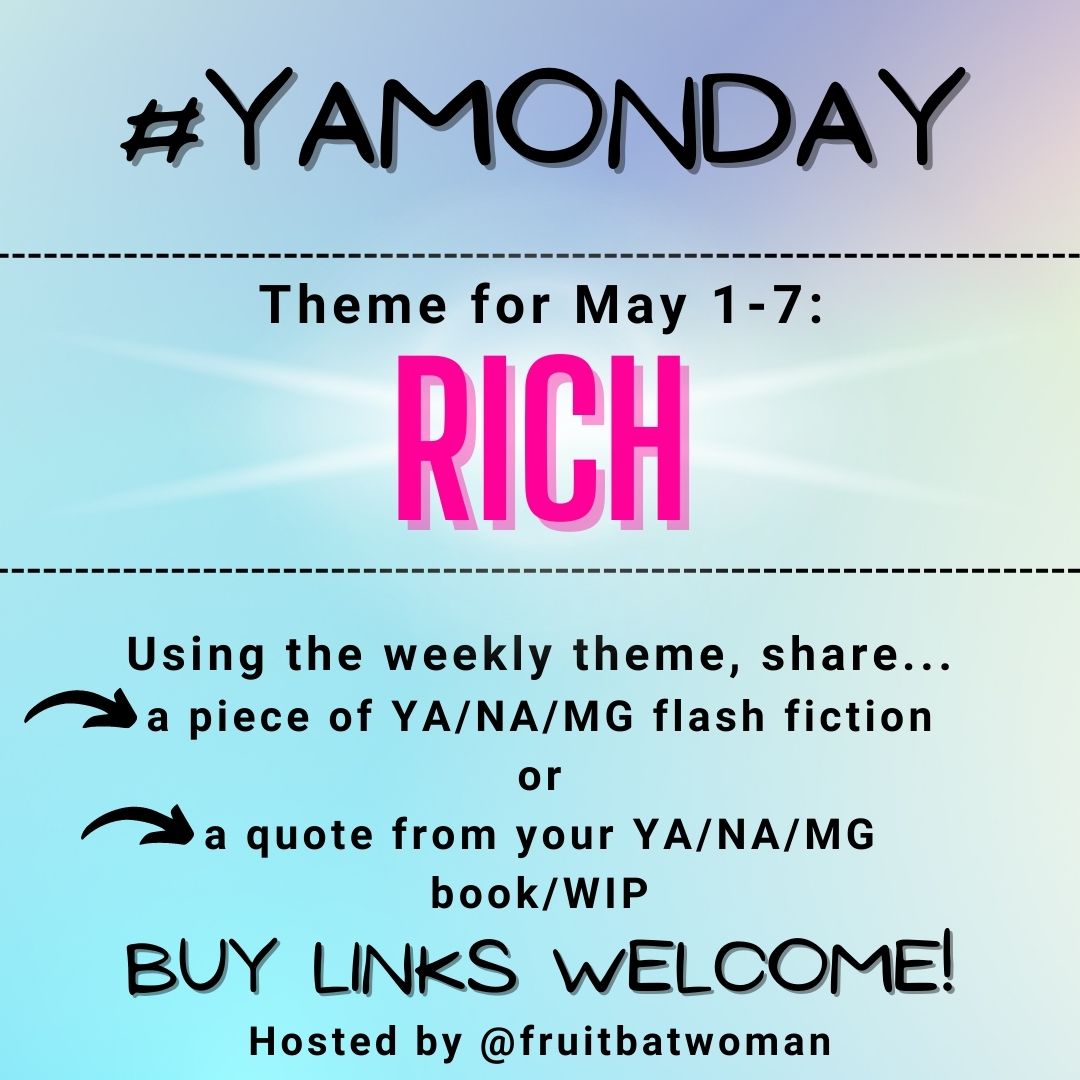 fruitbatwoman's tweet image. YA/MG/NA writers, it's time for #YAMonday again!  

The theme for this week is RICH or any version of that word. Use the word in YA/MG/NA flash fiction, or share a quote from your book/WIP.  Buy links welcome!

#Prompt #FlashFiction #AmWritingYA #WritingCommunity #Microfiction