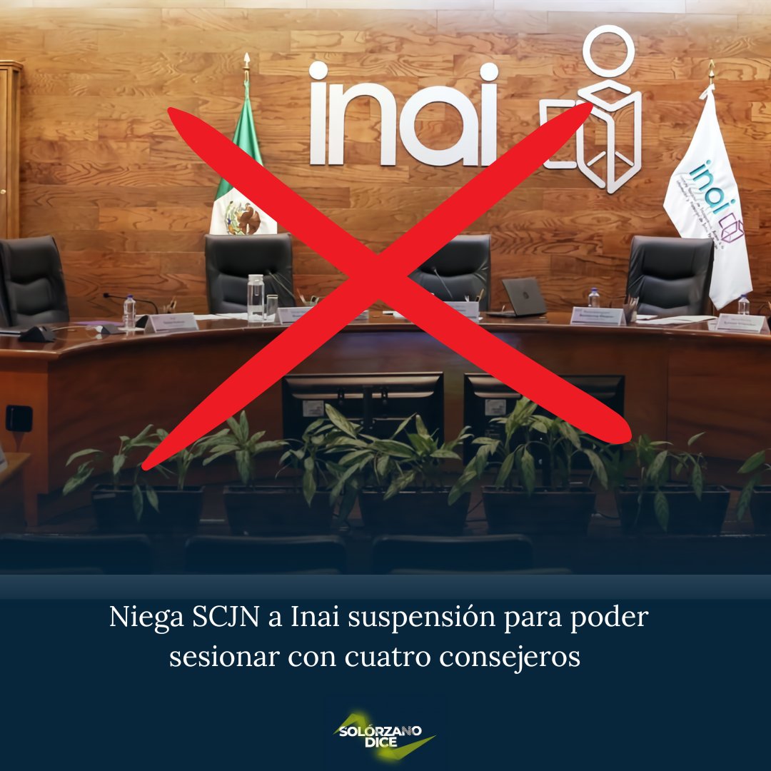 SolorzanoDice's tweet photo. La Suprema Corte de Justicia de la Nación #SCJN le negó al #inai la suspensión que había solicitado, para que su pleno pudiera seguir sesionando con sólo cuatro consejeros, en lo que se nombra a los otros tres que le hacen falta. https://t.co/0jKhQh1JN8