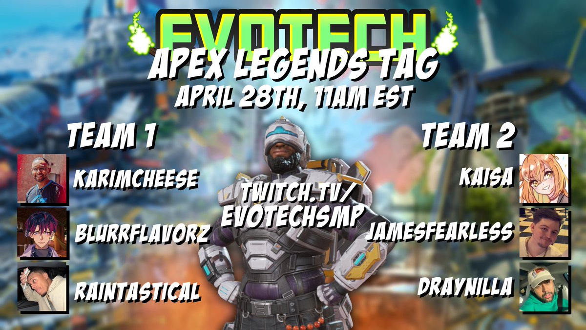 ANNOUNCING Apex Legends 3v3 Tag!

Two teams will battle it out during <a href="/EvotechSMP/">EvoTech</a>’s annual 24 hour charity stream, and donations during the segment will impact the game! See you all then :)

Feat. 
<a href="/KarimCheese/">LG KarimCheese</a>
<a href="/BlurrFlavorz/">Blurr 🙈👑</a> 
<a href="/Raintastical/">rain</a> 
<a href="/redsong01/">redsong. 🌹🕊 on a mission ❤️</a> 
<a href="/JamesFearless/">James</a>
<a href="/draynilla/">Draynilla</a>