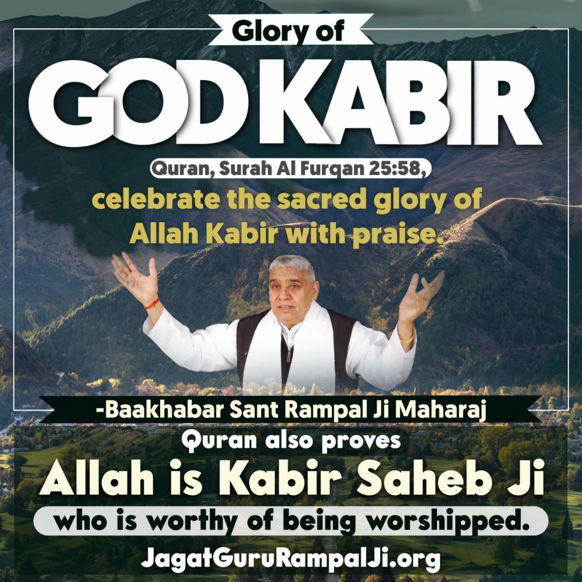 Glory of God Kabir
Quran, Surah Al Furqan 25:58,
And celebrate the sacred glory of Allah Kabir with praise.
-Baakhabar Sant Rampal Ji Maharaj
Quran also proves Allah is Kabir Saheb Ji who is worthy of being worshipped.
Tucker

#KabirIsGod