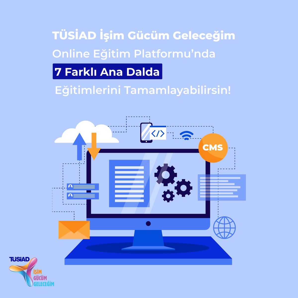 TÜSİAD İşim Gücüm Geleceğim Online Eğitim Platformuna Kayıt Ol!
7 Ana Dalda Eğitimleri Tamamlamayı Unutma!