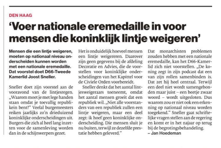 Het is tijd voor een nationale eremedaille. Morgen is de jaarlijkse lintjesregen: een mooie erkenning voor de inzet en bijdrage van velen. Helaas bestaat er geen onderscheiding voor mensen met dezelfde inzet die geen lintje willen vanwege het ‘koninklijke’ karakter. Vandaag in AD