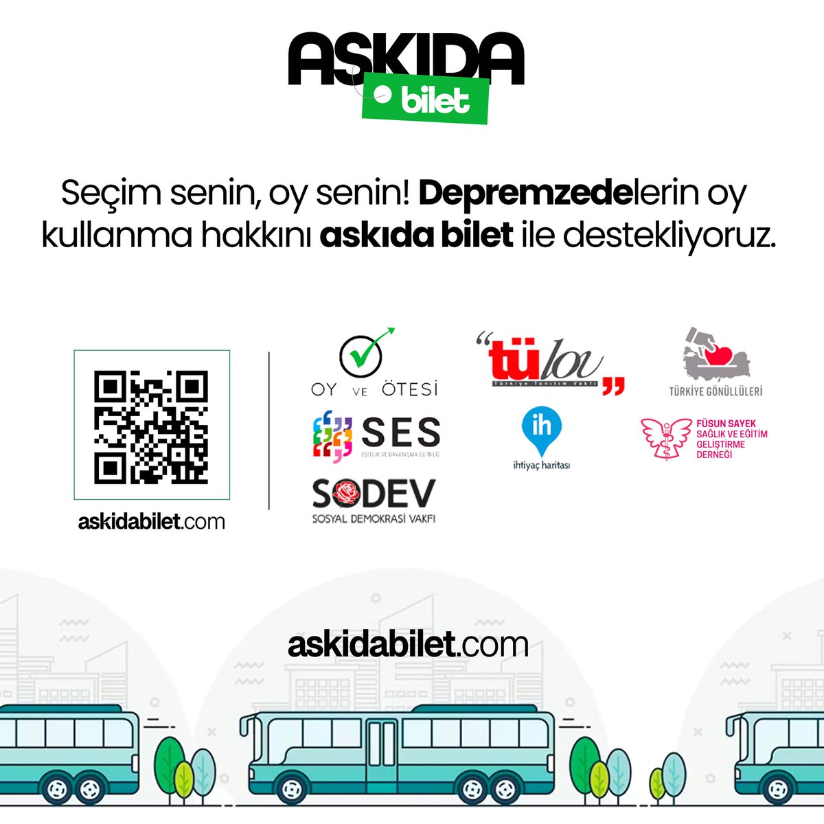 Seçmen kaydı deprem bölgesinde olan vatandaşların oy verme hakkına destek olmak amacıyla, ulaşım için ücretsiz bilet sağlayan ASKIDA BİLET platformuna destek olalım. “Bağış yap” destek ol veya “Bilet İste” oyunu kullan! Paylaşalım: askidabilet.com