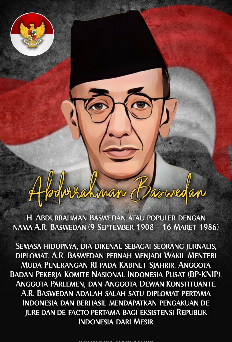 sutanmangara's tweet photo. KAKEK ANIES BASWEDAN !

H. Abdurrahman Baswedan atau populer dengan nama A.R. Baswedan (9 September 1908 – 16 Maret 1986) 

Semasa hidupnya, dia dikenal sebagai seorang jurnalis, diplomat. A.R. Baswedan pernah menjadi Wakil Menteri Muda Penerangan RI pada Kabinet Sjahrir, Anggota Badan Pekerja Komite Nasional Indonesia Pusat (BP-KNIP), Anggota Parlemen, dan Anggota Dewan Konstituante. 

A.R. Baswedan adalah salah satu diplomat pertama Indonesia dan berhasil mendapatkan pengakuan de jure dan de facto pertama bagi eksistensi Republik Indonesia dari Mesir

A.R. Baswedan adalah seorang pemberontak pada zamannya. Harian Matahari Semarang memuat tulisan Baswedan tentang orang-orang Arab, 1 Agustus 1934. A.R. Baswedan memang peranakan Arab, walau lidahnya pekat bahasa Jawa Surabaya, bila berbicara. 

Dalam artikel itu terpampang foto Baswedan mengenakan surjan dan blangkon. Ia menyerukan kepada orang-orang keturunan Arab agar bersatu membantu perjuangan Indonesia. 

Ia mengajak keturunan Arab, seperti dirinya sendiri, menganut asas kewarganegaraan ius soli: di mana saya lahir, di situlah tanah airku. Pada titik inilah dia menjalani perubahan haluan yang sangat besar bagi pribadi, dan pada akhirnya menggerakkan perjalanan Indonesia.

Pada masa-masa revolusi, A.R. Baswedan berperan penting menyiapkan gerakan pemuda peranakan Arab untuk berperang melawan Belanda. Mereka yang terpilih akan dilatih dengan semi militer di barak-barak. Mereka dipersiapkan secara fisik untuk bertempur.[2]

A.R. Baswedan sendiri pernah ditahan pada masa pendudukan Jepang (1942).[3] Saat Indonesia merdeka, ia mengorbankan keselamatan dirinya saat membawa dokumen pengakuan kemerdekaan Indonesia dari Mesir pada 1948. Dia mendapatkan gangguan dan hambatan tak sedikit dalam menjaga dokumen ini. 

Padahal, semua bandara di kota-kota besar, termasuk Jakarta, sudah dikuasai tentara Belanda dan Sekutu dan tidak ada yang bisa lewat dari penjagaan mereka. Tapi, berkat kelihaian dan kenekatannya, dengan menaruhnya di kaos kaki,[5] dokumen penting dari Mesir itu bisa selamat dan Indonesia mendapatkan pengakuan sebagai negara merdeka secara penuh, secara de jure dan de facto.
